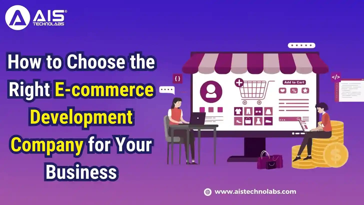 How to Choose the Right E-commerce Development Company for Your Business