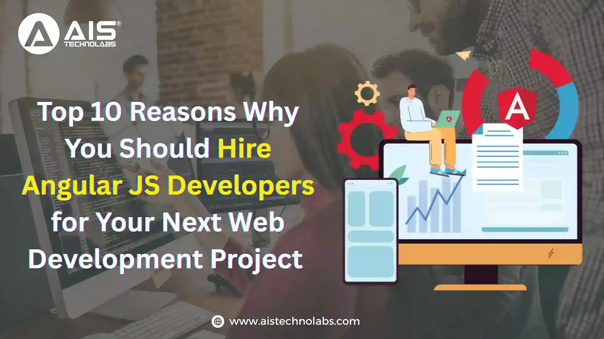 Top 10 Reasons Why You Should Hire Angular JS Developers for Your Next Web Development Project 