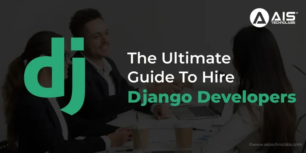 The Ultimate Guide: Hiring Django Developers for Success