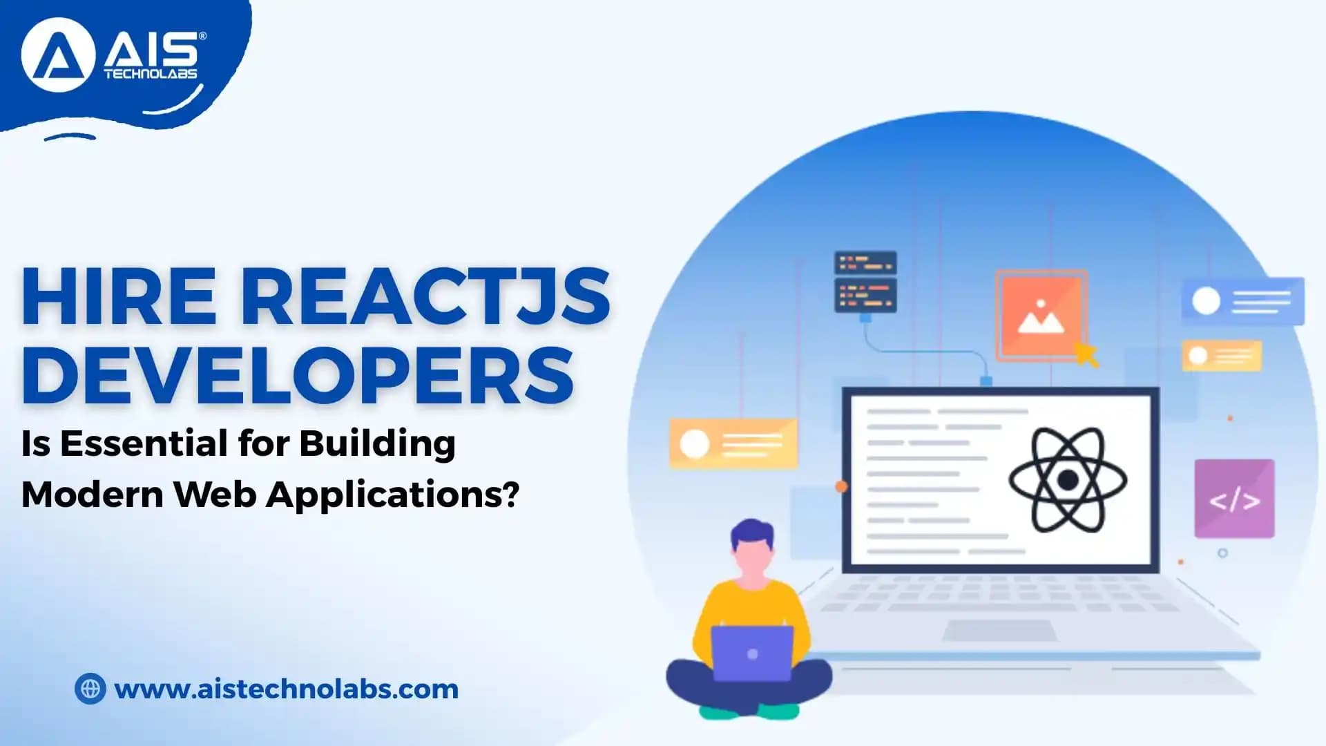 Why Hire ReactJS Developers Is Essential for Building Modern Web Applications?