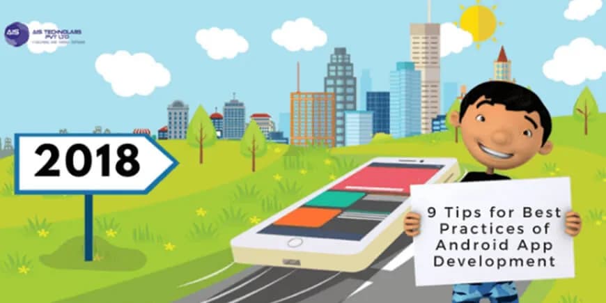 9 TIPS FOR BEST PRACTICES OF ANDROID APP DEVELOPMENT 9 TIPS FOR BEST PRACTICES OF ANDROID APP DEVELOPMENT