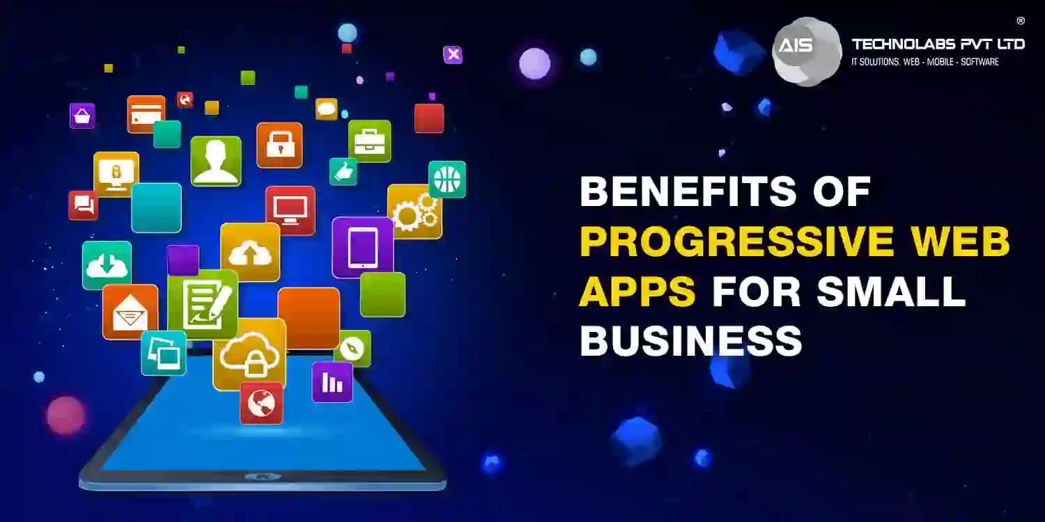 Benefits of Progressive Web Apps for Small Businesses Benefits of Progressive Web Apps for Small Businesses