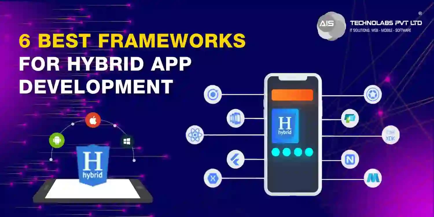6 Best Frameworks For Hybrid App Development 6 Best Frameworks For Hybrid App Development
