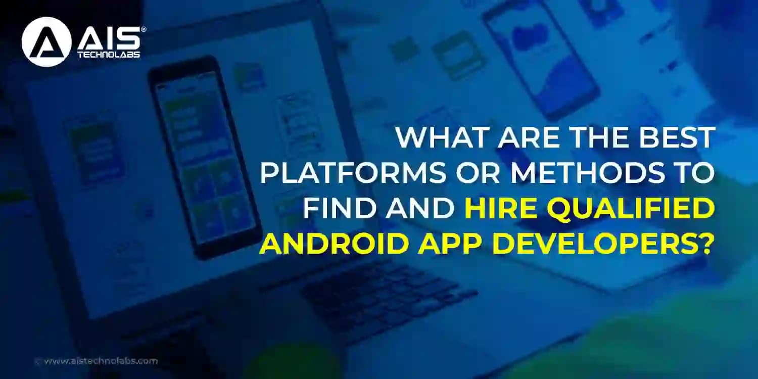 methods to find and hire qualified Android app developers blog image methods to hire qualified Android app developers