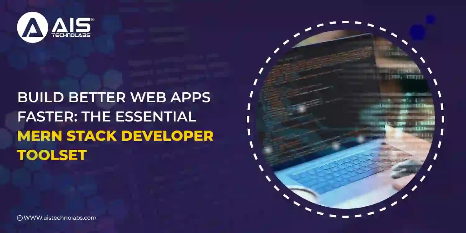 Build Better Web Apps Faster: The Essential MERN Stack Developer Toolset The Essential MERN Stack Developer Toolset