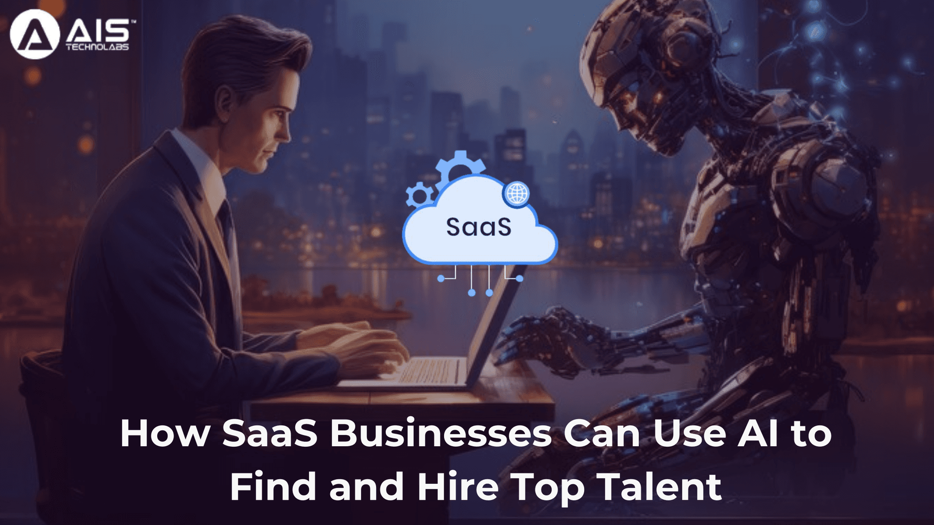 How SaaS Businesses Can Use AI to Find and Hire Top Talent How SaaS Businesses Can Use AI to Find and Hire Top Talent