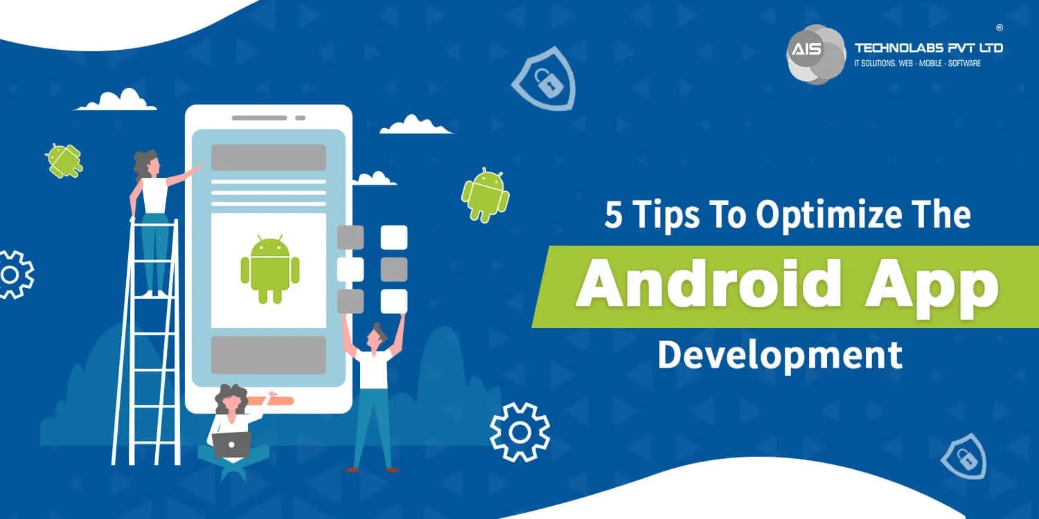 5 Tips To Optimize The Android App Development 5 tips to optimize the android app development