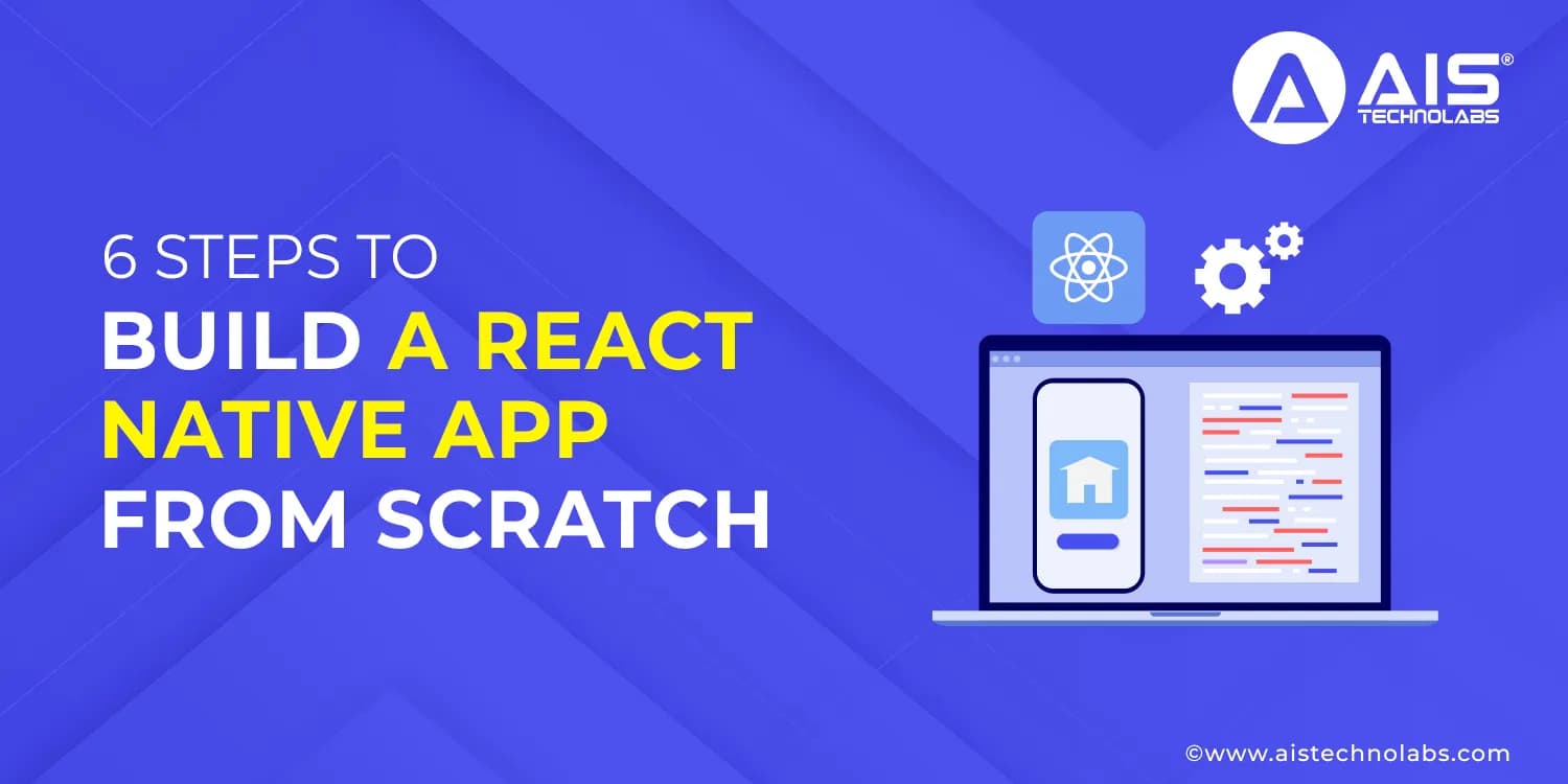 Steps to Build a React Native App from Scratch Steps to Build a React Native App from Scratch