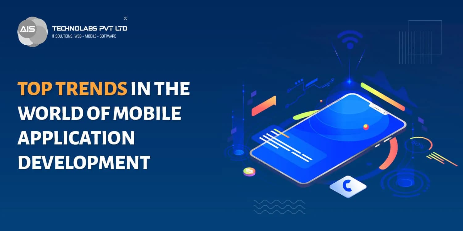 Top Trends In The World Of Mobile Application Development Top Trends In The World Of Mobile Application Development
