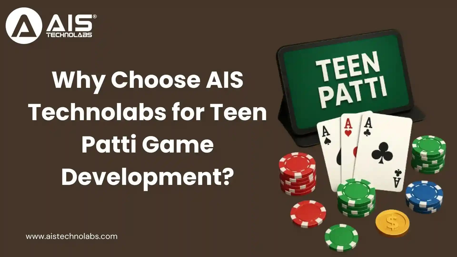 Why Choose AIS Technolabs for Teen Patti Game Development why choose ais technolabs for teen patti game development