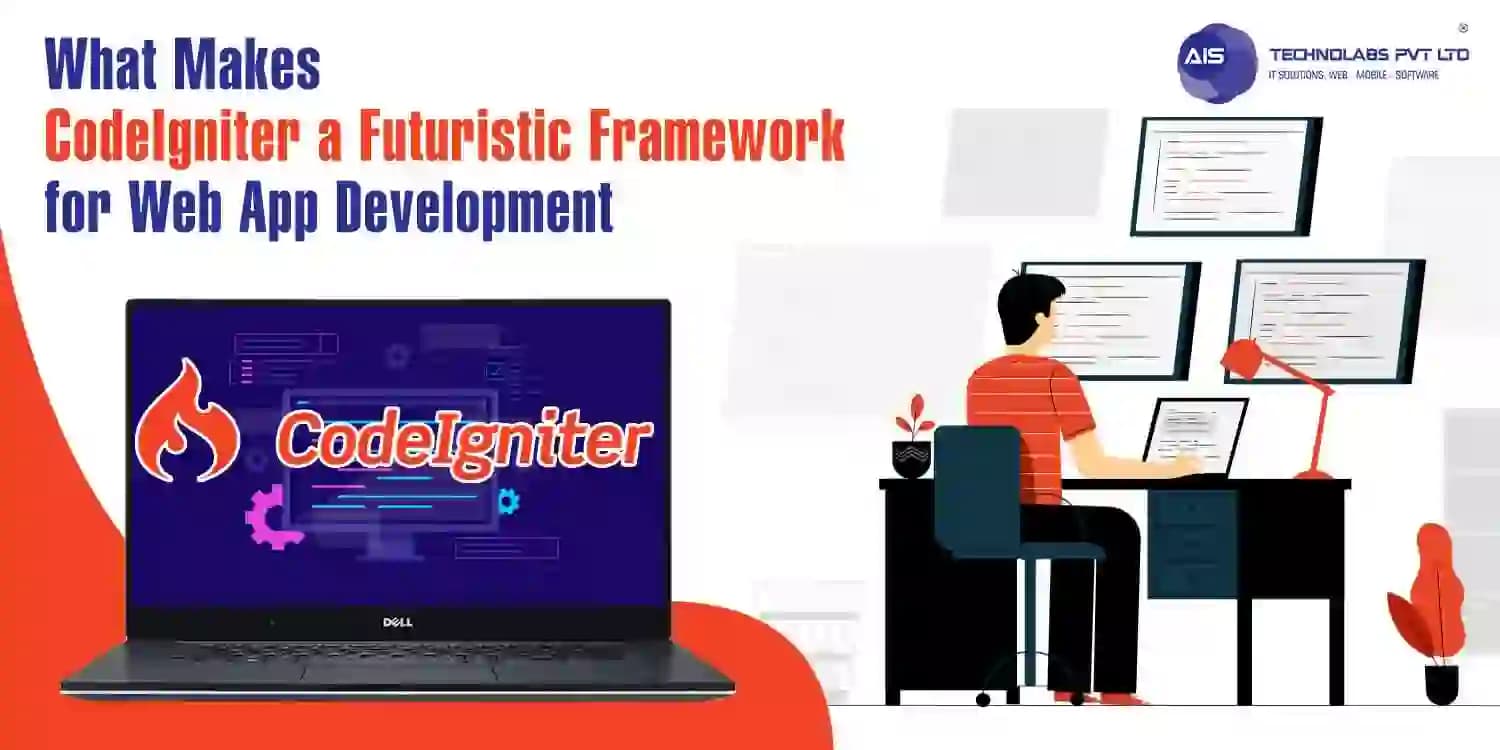 What Makes CodeIgniter a Futuristic Framework for Web App Development? What Makes CodeIgniter a Futuristic Framework for Web App Development?