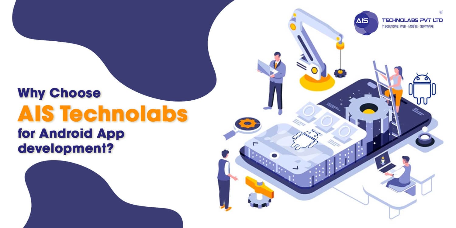 Why Choose AIS Technolabs for Android App Development Why choose ais technolabs for android app development