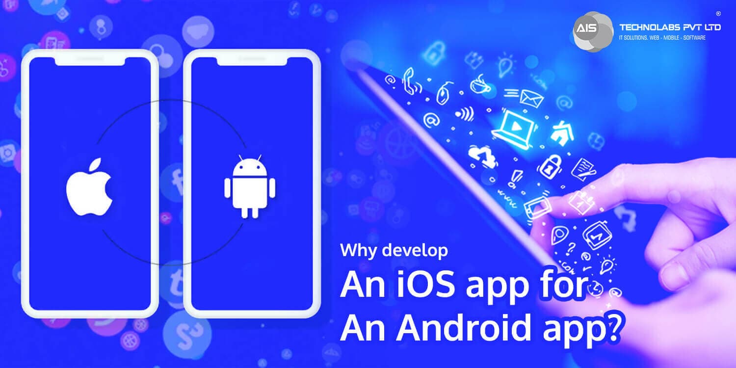Why develop an iOS app for an Android app Why develop an iOS app for an Android app