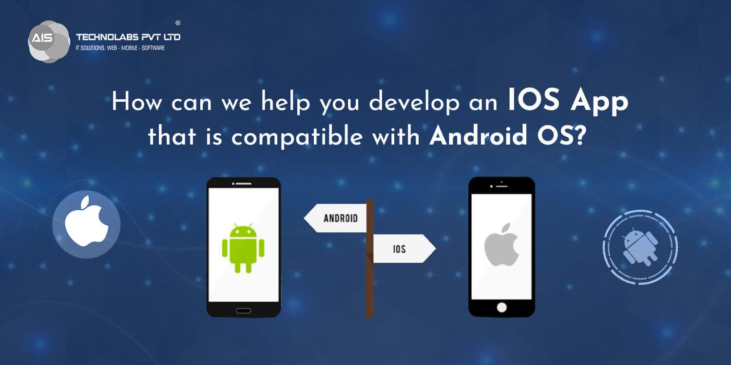 How can we help you develop an iOS app that is compatible with android OS How can we help you develop an iOS app that is compatible with android OS