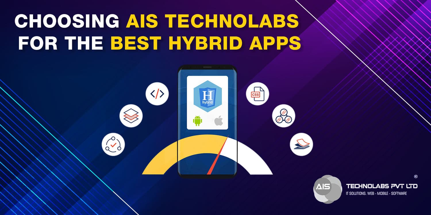 Choosing AIS Technolabs For The Best Hybrid Apps Choosing AIS Technolabs For The Best Hybrid Apps