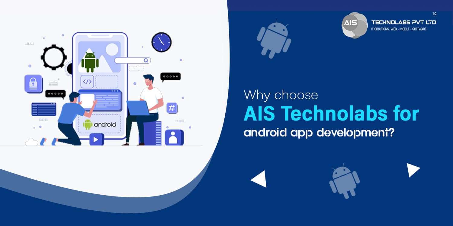 Why choose AIS Technolabs for Android App Development why choose ais technolabs for android app development