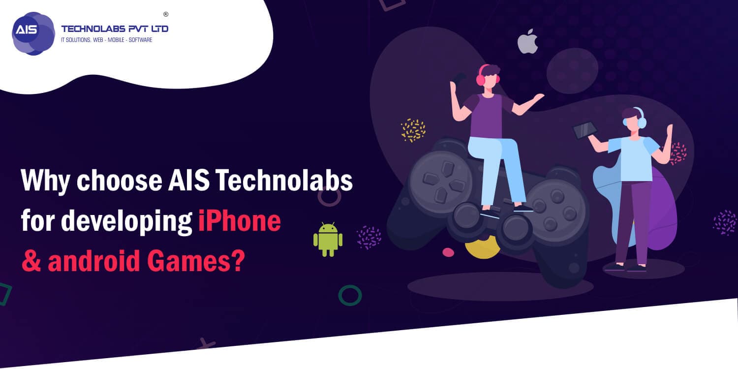 Why choose AIS Technolabs for developing iPhone & android Games? Why choose AIS Technolabs for developing iPhone & android Games?