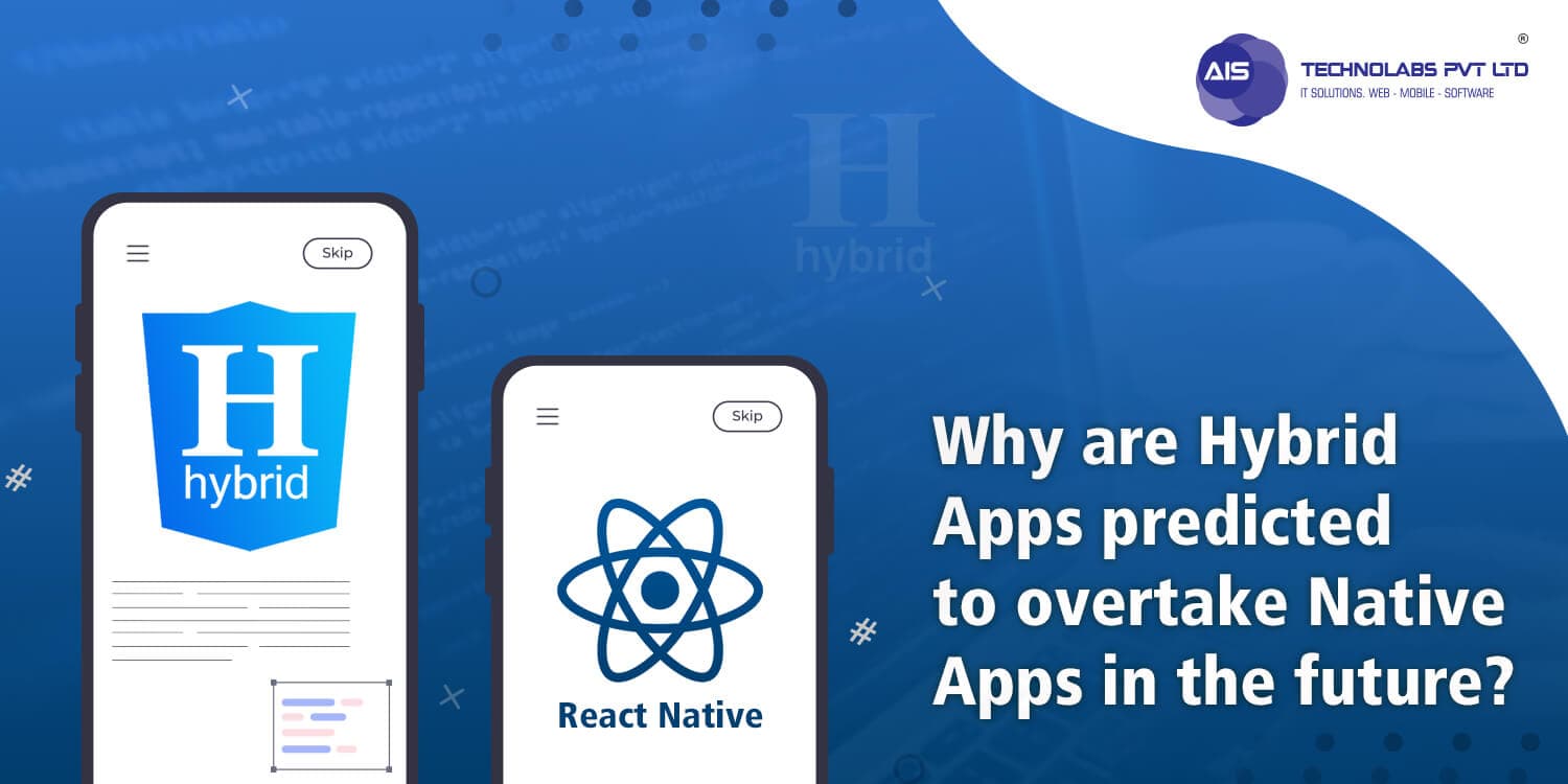 Why are Hybrid Apps predicted to overtake Native Apps in the future? Why are Hybrid Apps predicted to overtake Native Apps in the future?