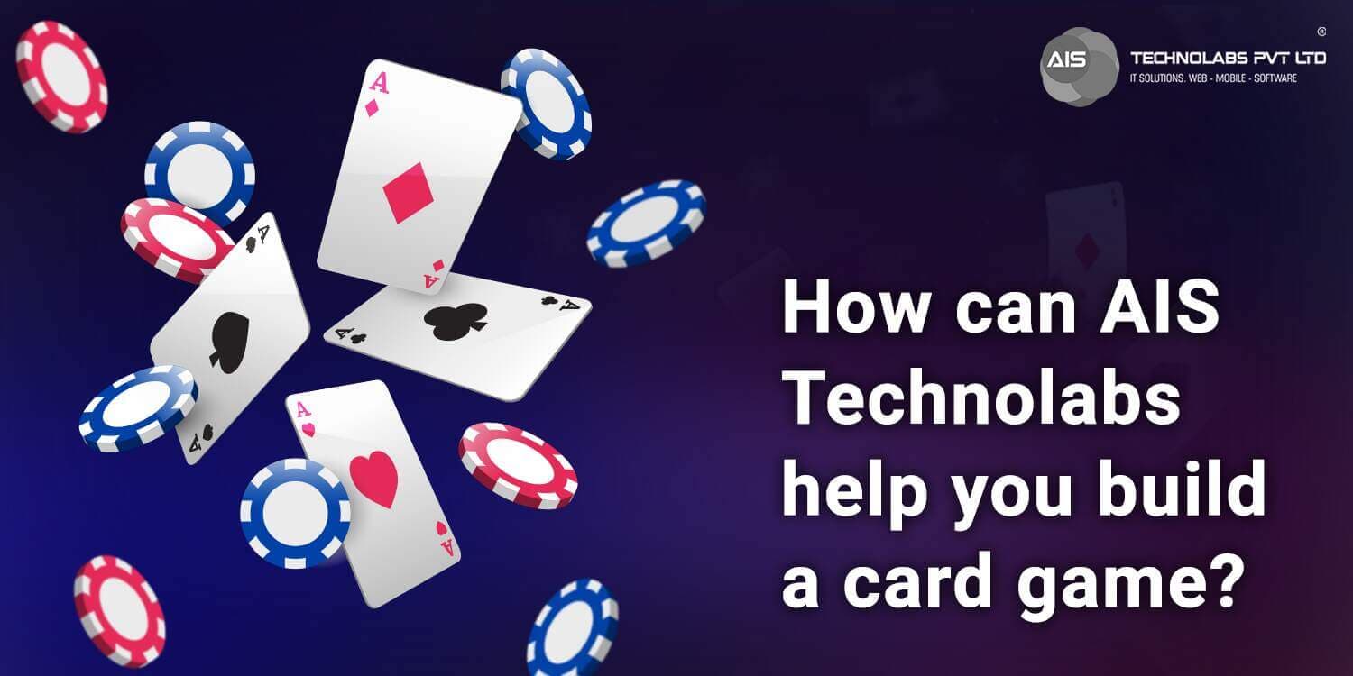 AIS Technolabs Help You Build a Card Game how can ais technolabs help you build a card game