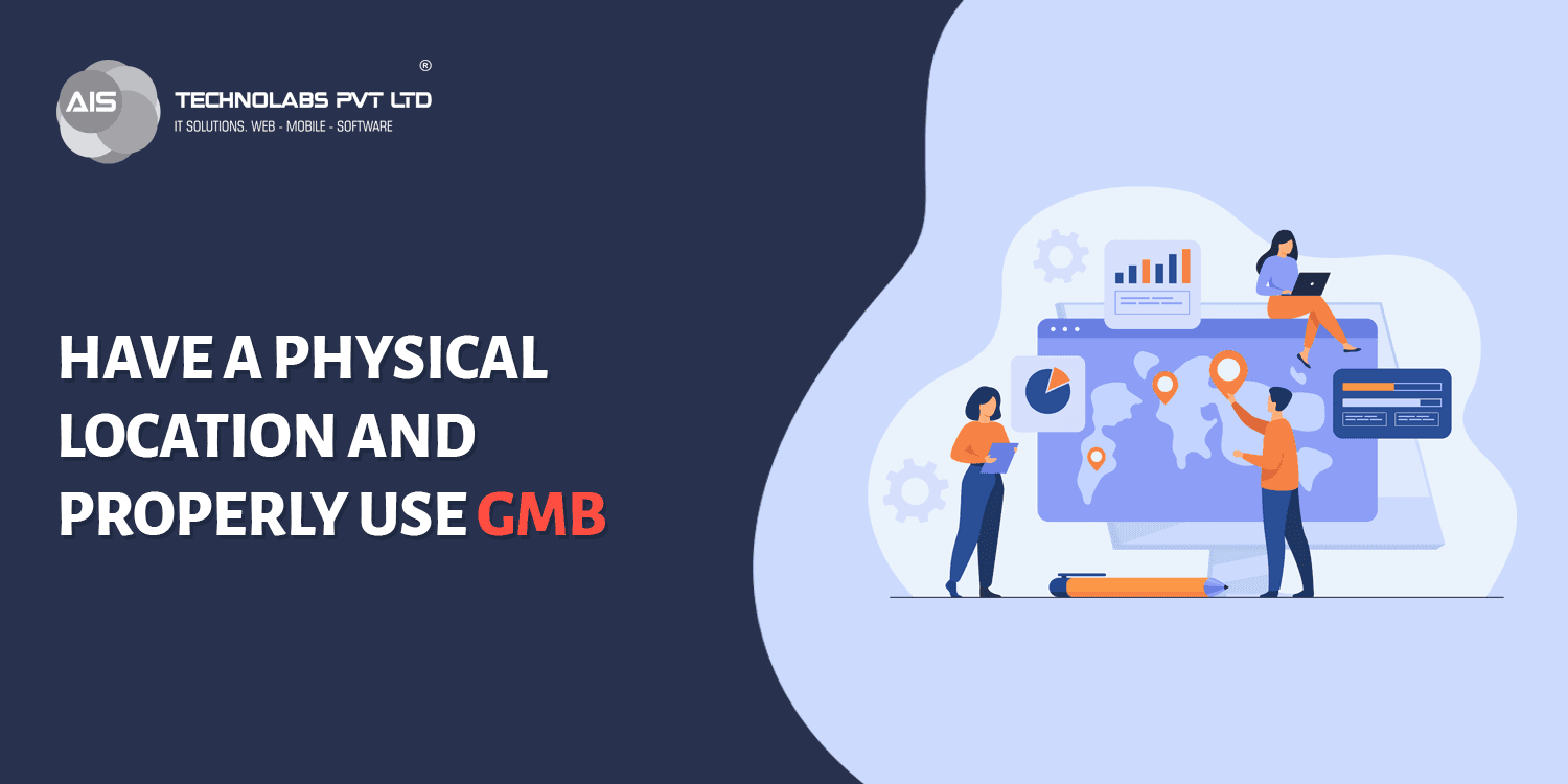 Have a physical location and properly use GMB Have a physical location and properly use GMB