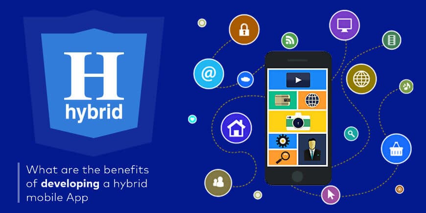 Benefits of Hybrid App Development Benefits of Hybrid App Development