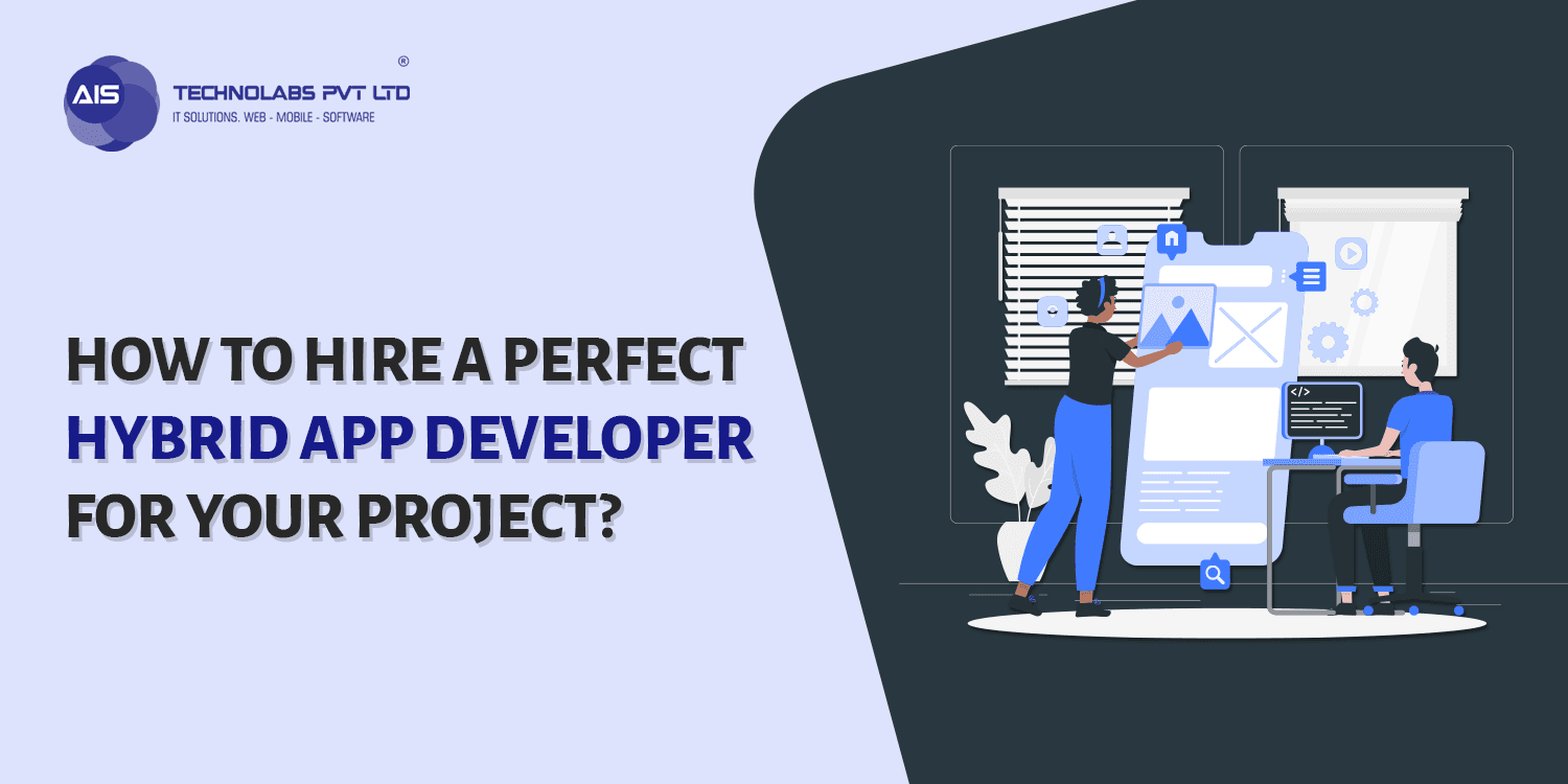 How to Hire A Perfect Hybrid App Developer for Your Project? How to Hire A Perfect Hybrid App Developer for Your Project?
