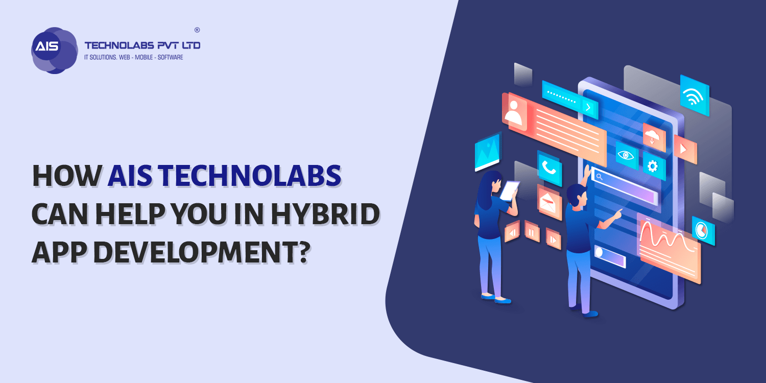 How AIS Technolabs Can Help You In Hybrid App Development? How AIS Technolabs Can Help You In Hybrid App Development?