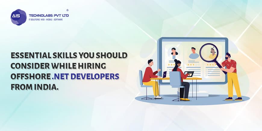 Essential Skills You Should Consider While Hiring Offshore .Net Developers From India. Hiring Offshore .Net Developers