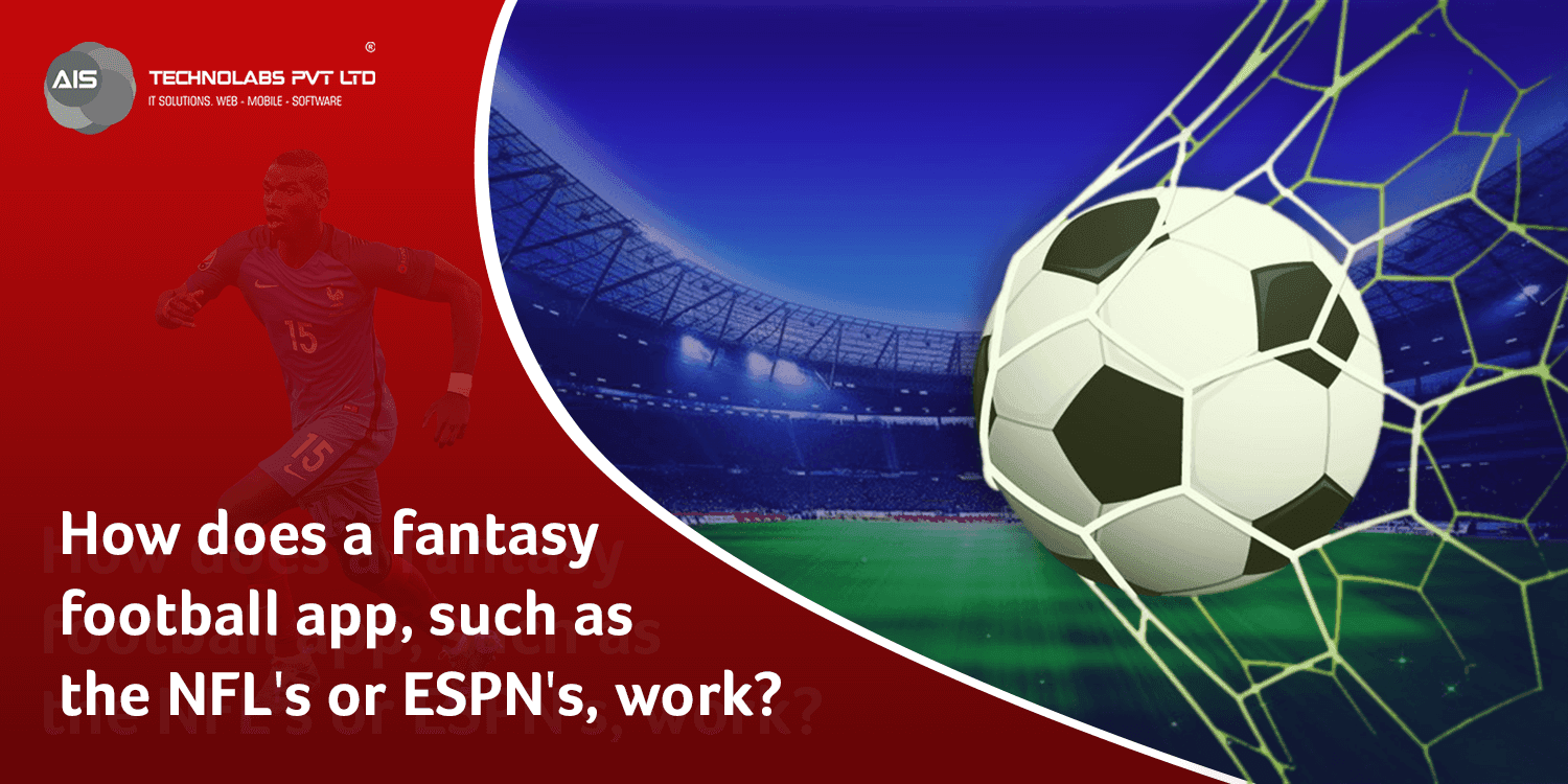 How does a fantasy football app, such as the NFL's or ESPN's, work? How does a fantasy football app, such as the NFL's or ESPN's, work?
