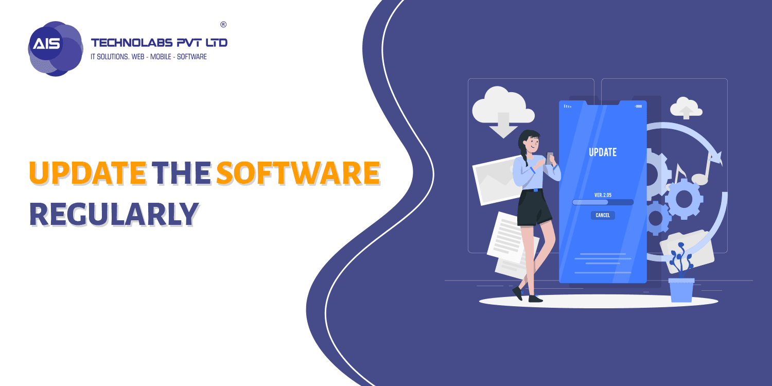 Update the software regularly Update the software regularly