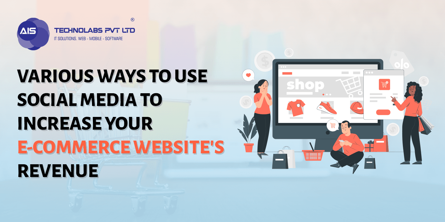 Various Ways to use Social Media to Increase your E-commerce Website's Revenue Various Ways to use Social Media to Increase your E-commerce Website's Revenue