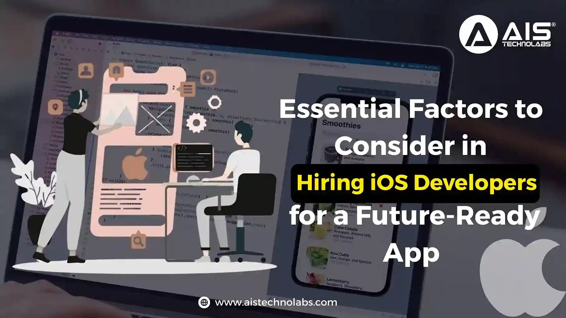 Essential Factors to Consider in Hiring iOS Developers for a Future-Ready App Essential Factors to Consider in Hiring iOS Developers for a Future-Ready App