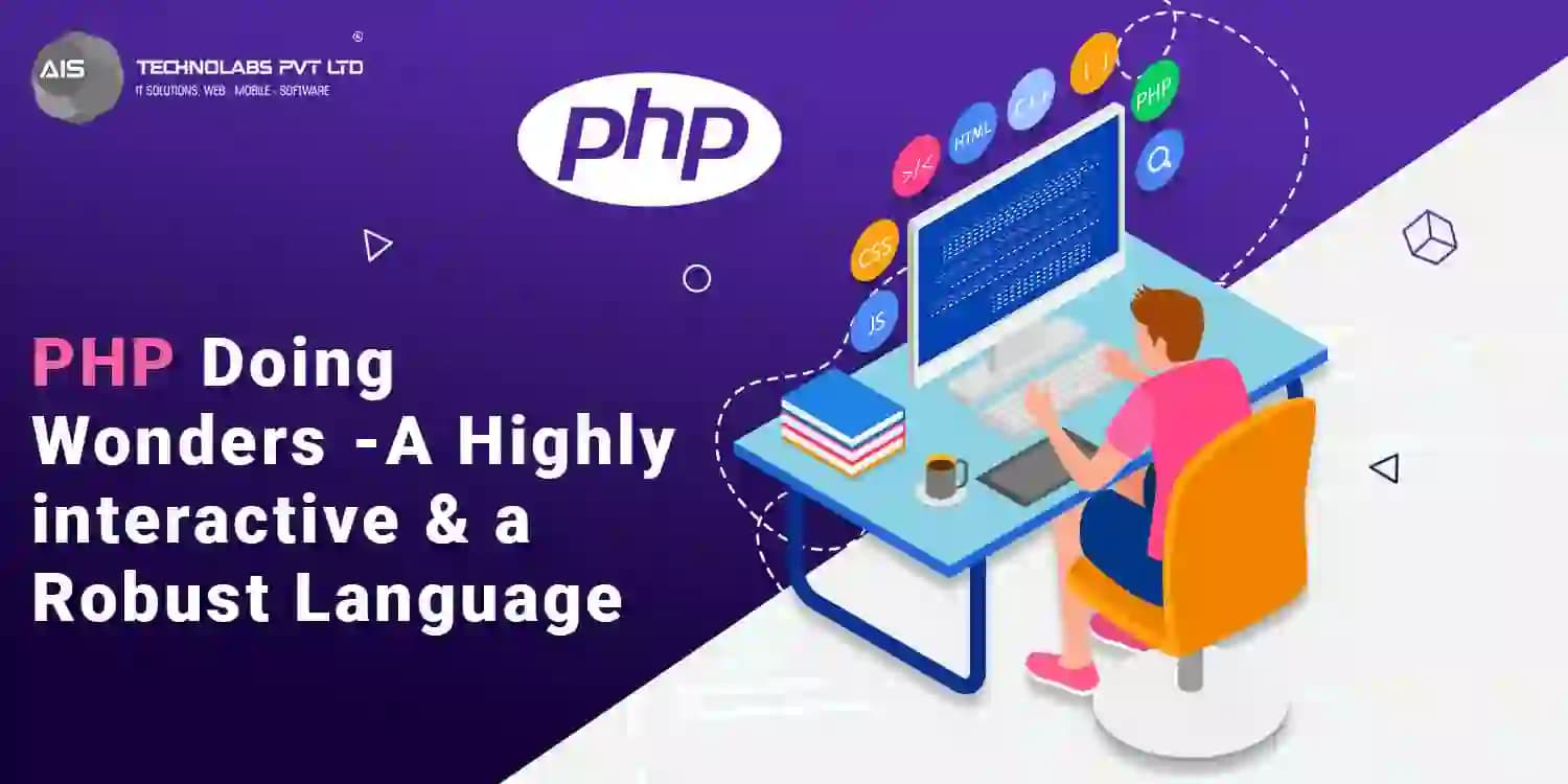 PHP Doing Wonders – A Highly interactive & a Robust Language PHP Doing Wonders – A Highly interactive & a Robust Language