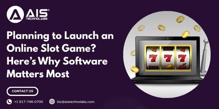 Planning to Launch an Online Slot Game? Here’s Why Software Matters Most planning to launch an online slot game? here’s why software matters most