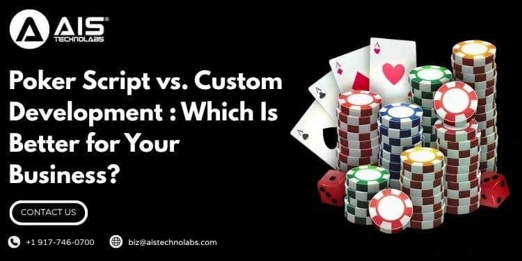 Poker Script vs. Custom Development : Which Is Better for Your Business? poker script vs. custom development : which is better for your business?