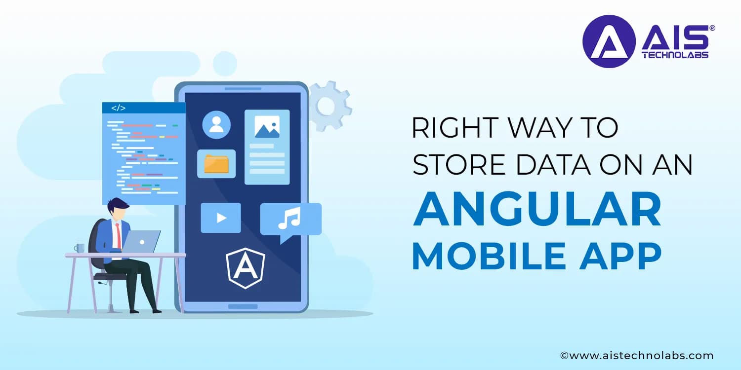 Right way to store data on an angular mobile app hire angularjs developer