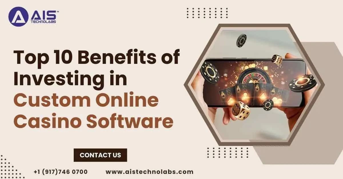 Top 10 Benefits of Investing in Custom Online Casino Software top 10 benefits of investing in custom online casino software