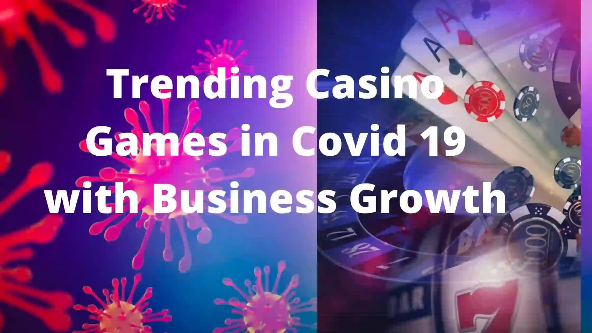 Trending Casino Games in Covid 19 with Business Growth Trending Casino Games in Covid 19 with Business Growth