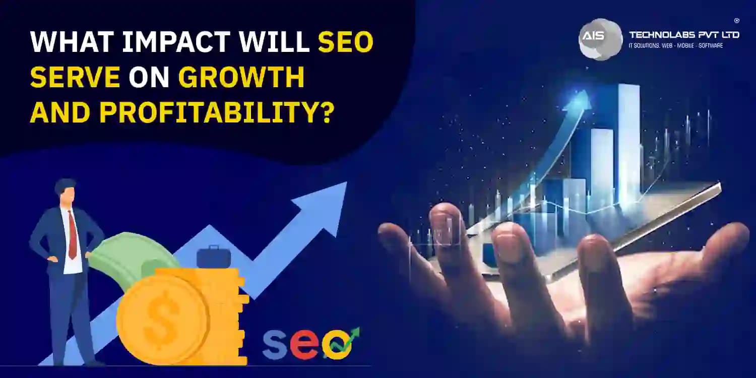 What Impact Will SEO Serve On Growth And Profitability what impact will seo serve on growth and profitability
