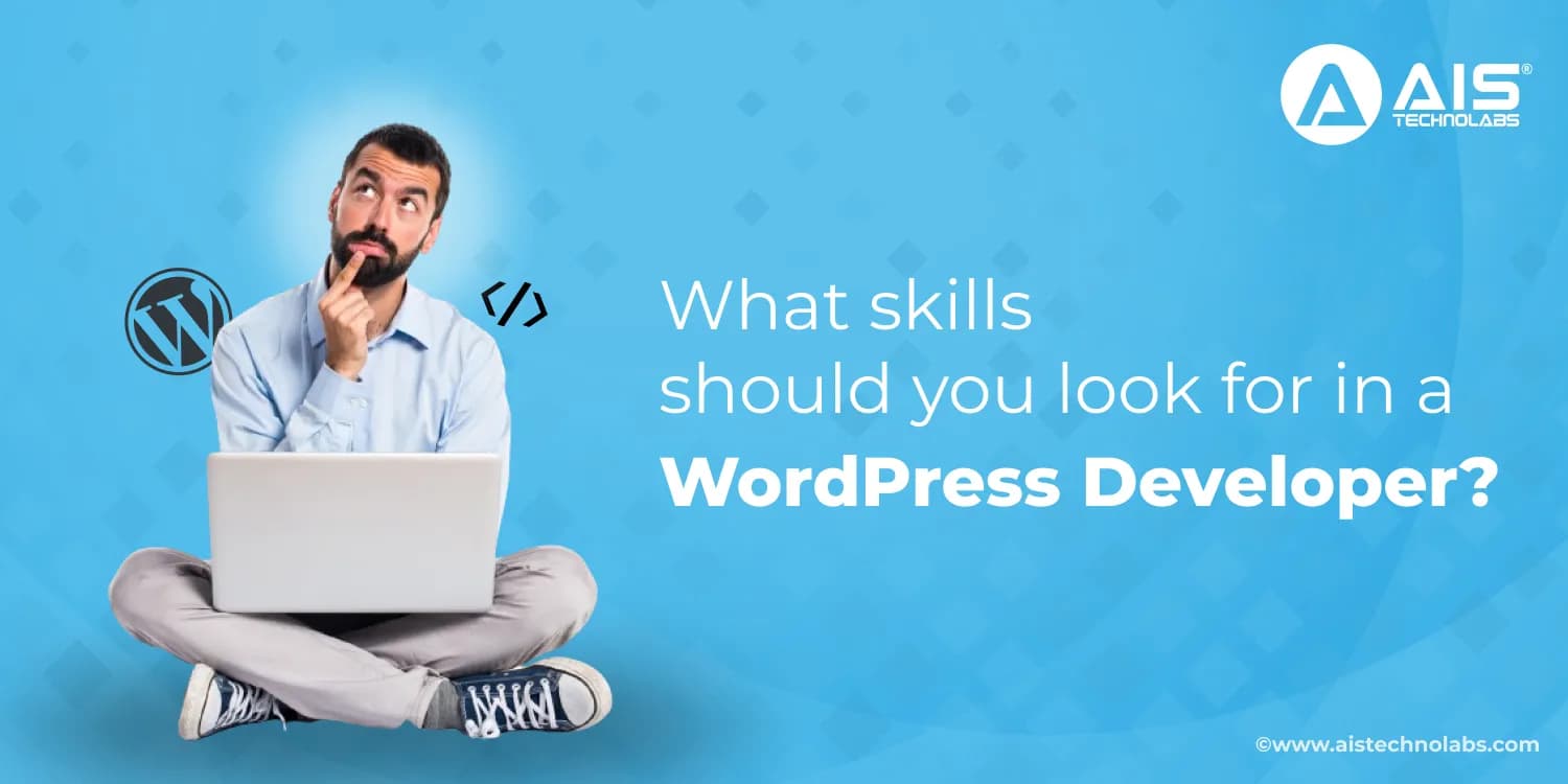 What skills should you look for in a WordPress developer? Hire Wordpress Developer