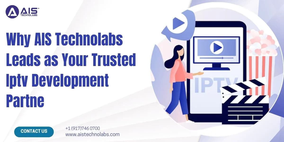 Why AIS Technolabs Leads as Your Trusted Iptv Development Partner ais technolabs: your go-to iptv development partner