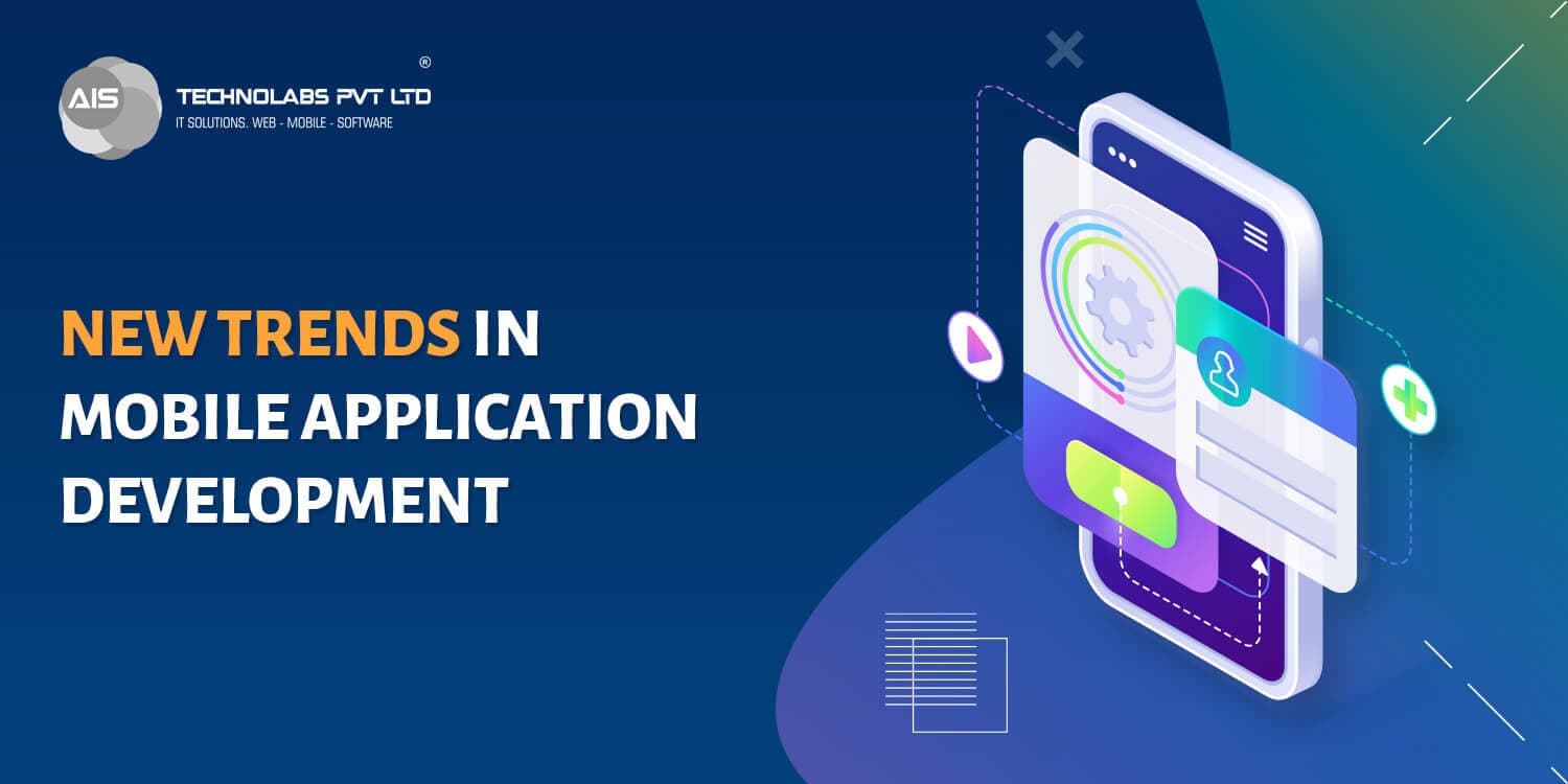 Trends in the World of Mobile App Development - AIS Technolabs