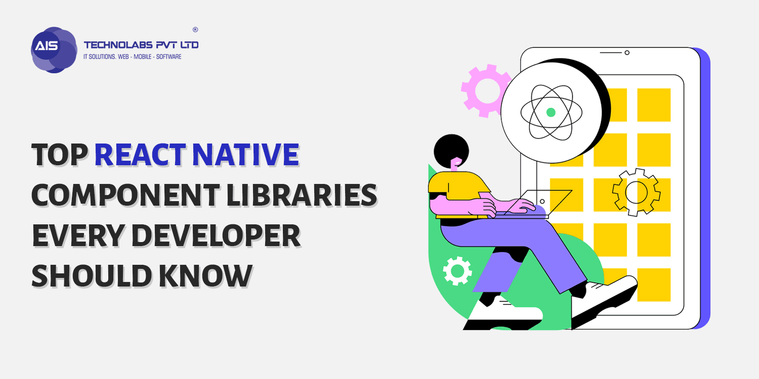 Top React Native Component Libraries Every Developer Should Know - AIS ...