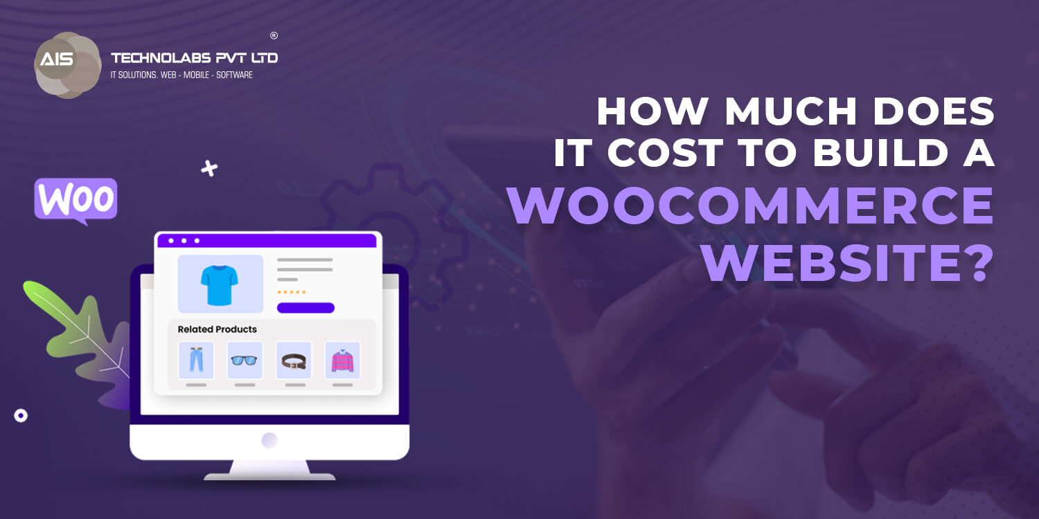 How Much Does It Cost To Build A WooCommerce Website? | AIS Technolabs