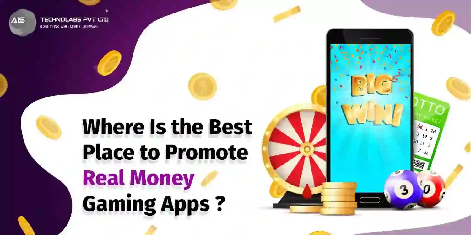 Where Is the Best Place to Promote Real Money Gaming Apps?