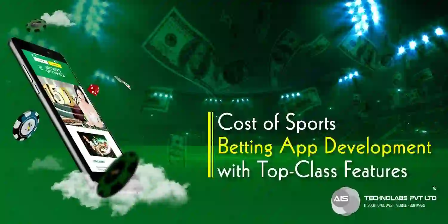 Cost of Sports Betting App Development with Top-Class Features - AIS Technolabs