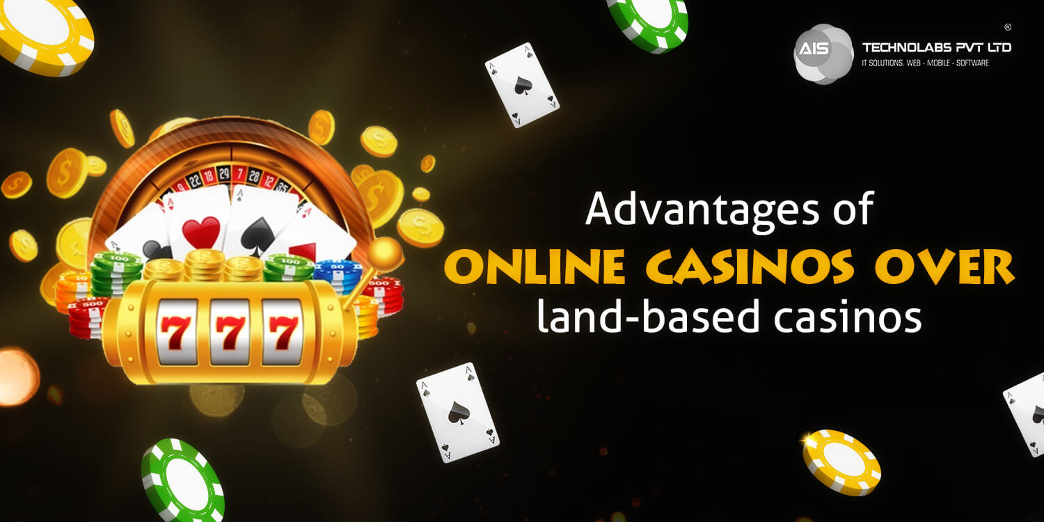 Advantages of online casinos over land-based casinos Advantages of online casinos over land-based casinos
