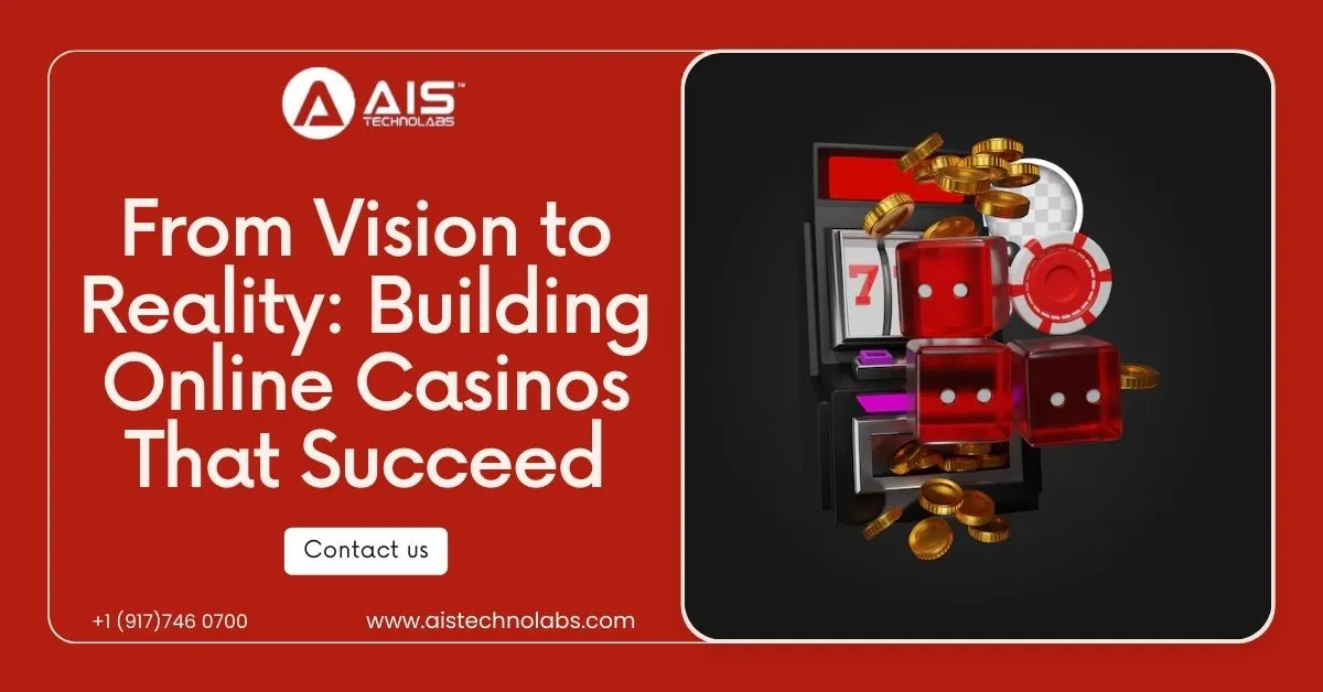 Vision to Reality: Build Thriving Online Casinos with Expert Software Solutions