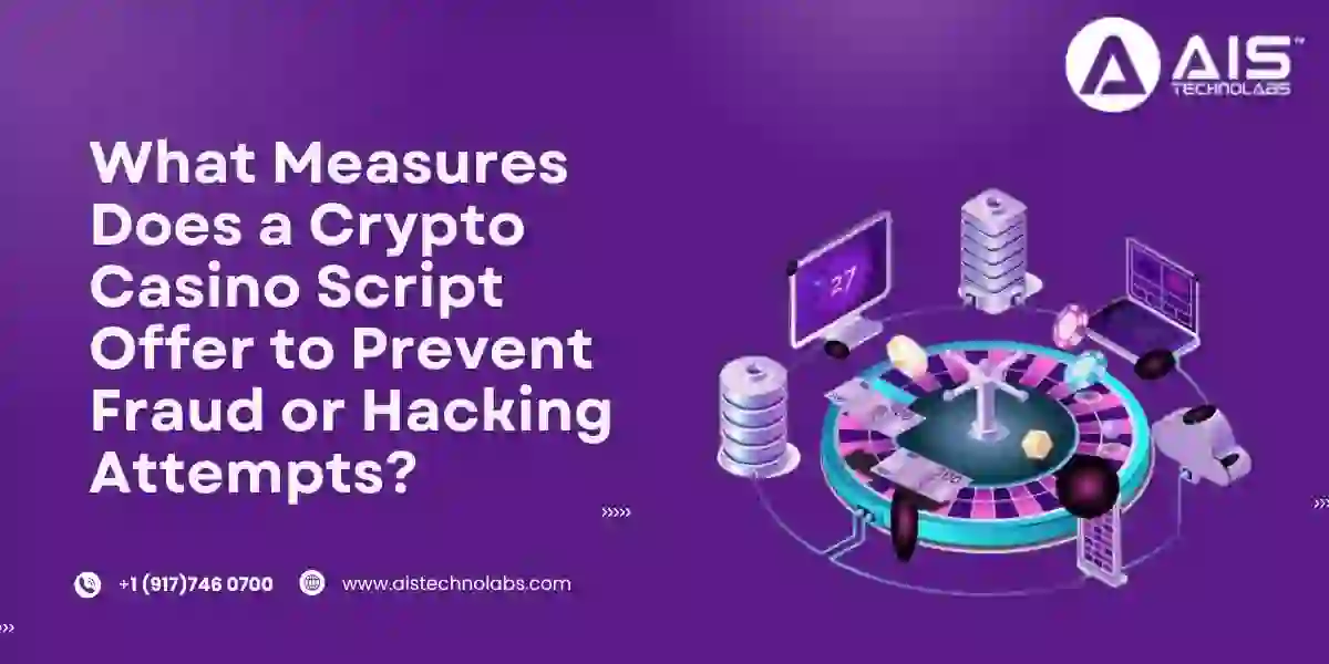 What Measures Does a Crypto Casino Script Offer to Prevent Fraud or Hacking Attempts