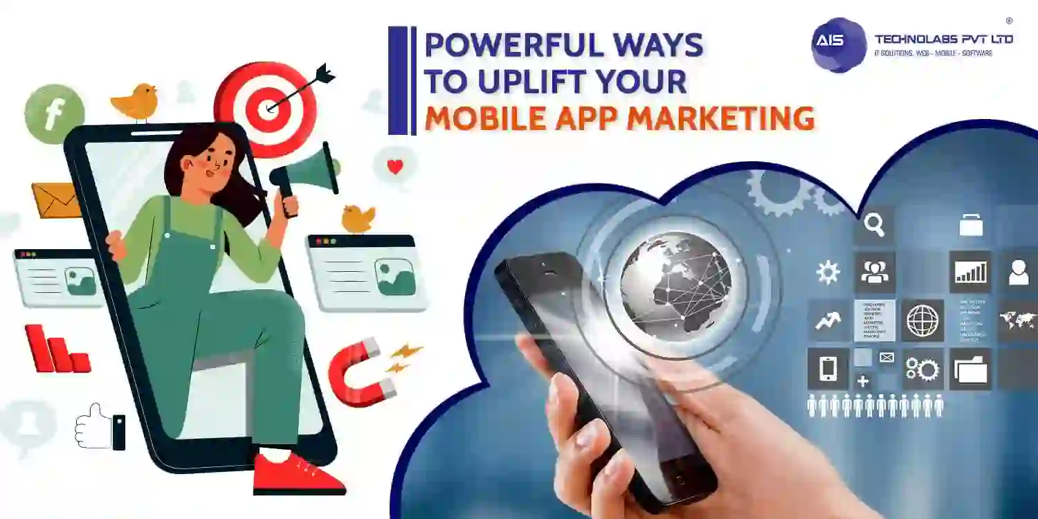Powerful Ways to Uplift your Mobile App Marketing | AIS Technolabs